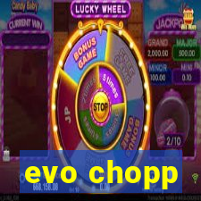 evo chopp